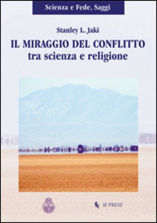 Il miraggio del conflitto tra scienza e religione Stanley L. Jaki