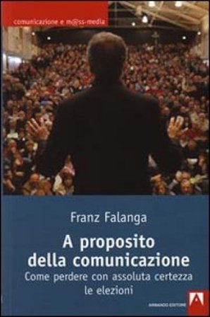 A proposito della comunicazione. Come perdere con assoluta certezza le elezioni Franz Falanga