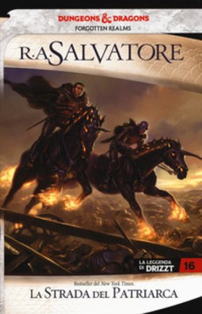 La strada del patriarca. La leggenda di Drizzt. Forgotten Realms. Vol. 16 R. A. Salvatore