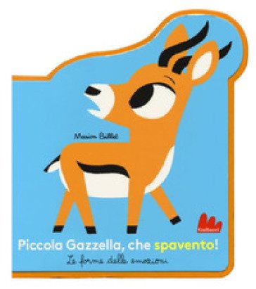 Piccola Gazzella, che spavento! Le forme delle emozioni. Ediz. a colori Marion Billet