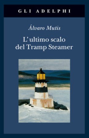 L'ultimo scalo del Tramp Steamer Alvaro Mutis