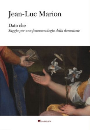 Dato che. Saggio per una fenomenologia della donazione Jean-Luc Marion