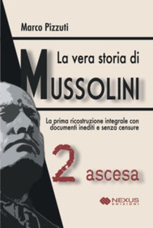 La vera storia di mussolini. Vol. 2: Ascesa Marco Pizzuti