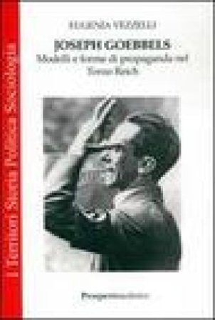 Joseph Goebbels. Modelli e forme di propaganda nel Terzo Reich E. Vezzelli
