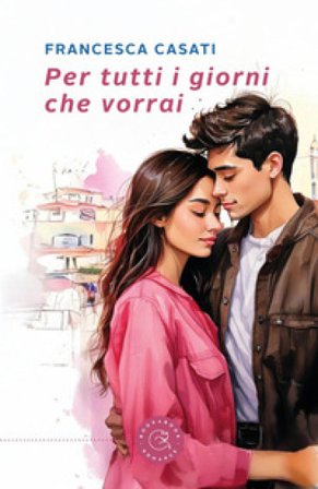 Per tutti i giorni che vorrai Francesca Casati