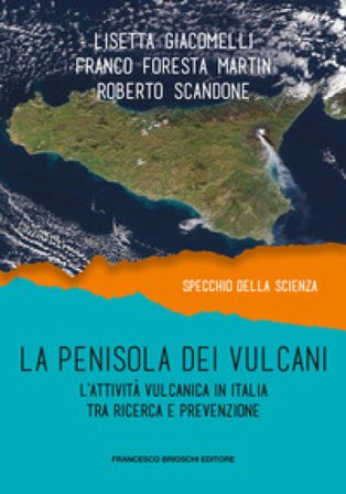 La penisola dei vulcani. L'attività vulcanica in Italia tra ricerca e prevenzione Franco Foresta Martin