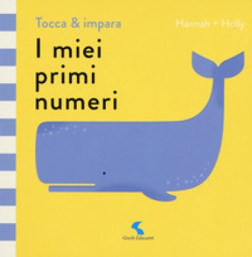 I miei primi numeri. Tocca & impara. Ediz. a colori Hannah + Holly