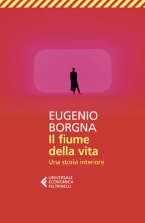 Il fiume della vita. Una storia interiore Eugenio Borgna