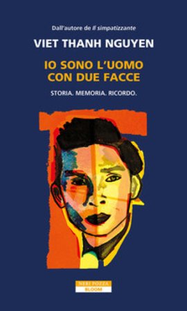 Io sono l'uomo con due facce. Storia, memoria, ricordo Thanh Nguyen Viet