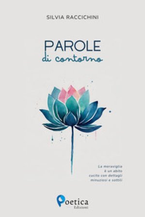 Parole di contorno. La meraviglia è un abito cucito con dettagli minuziosi e sottili Silvia Raccichini