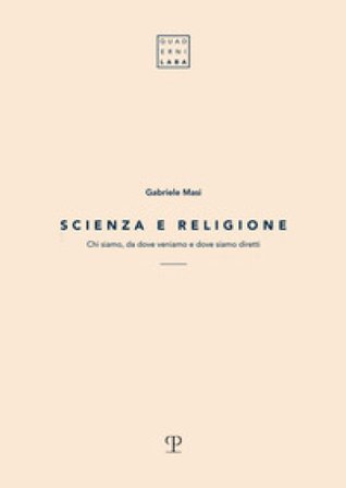 Scienza e religione. Chi siamo, da dove veniamo e dove siamo diretti Gabriele Masi