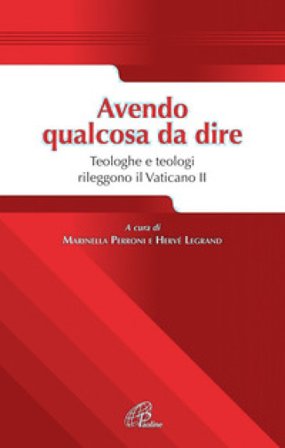 Avendo qualcosa da dire. Teologhe e teologi rileggono il Vaticano II Marinella Perroni