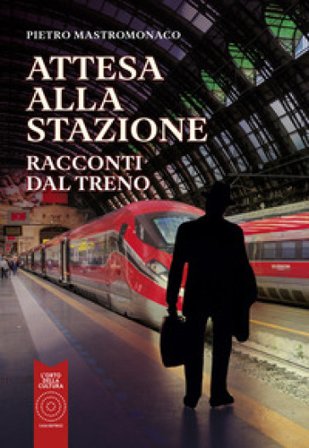 Attesa alla stazione. Racconti dal treno Pietro Mastromonaco