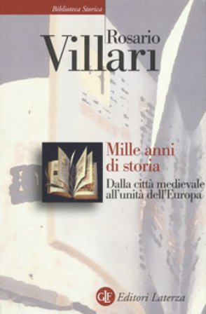 Mille anni di storia. Dalla città medievale all'unità dell'Europa Rosario Villari
