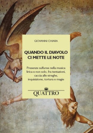 Quando il diavolo ci mette le note. Presenze sulfuree nella musica lirica e non solo, fra tentazioni, caccia alle streghe, inquisizione, tortura e 