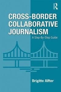 Cross-Border Collaborative Journalism, ISBN: 9781138613638