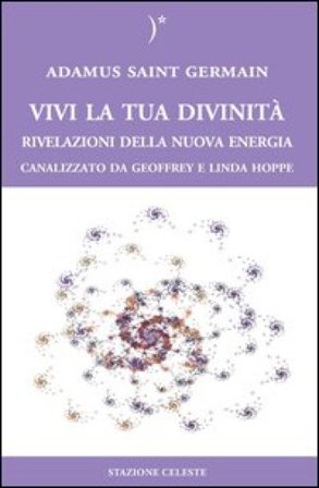 Vivi la tua divinità. Rivelazioni della nuova energia Adamus Saint German