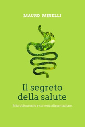 Il segreto della salute. Microbiota sano e corretta alimentazione