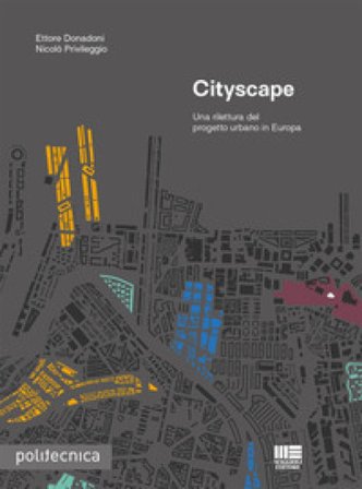 Cityscape. Una rilettura del progetto urbano in Europa Ettore Donadoni
