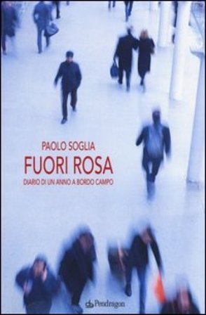 Fuori rosa. Diario di un anno «a bordo campo» Paolo Soglia