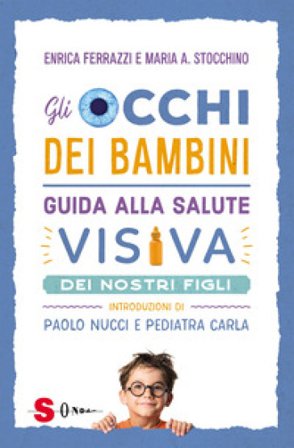 Gli occhi dei bambini. Guida alla salute visiva dei nostri figli Enrica Ferrazzi