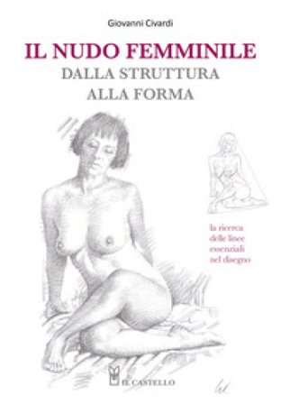 Il nudo femminile dalla struttura alla forma. La ricerca delle linee essenziali nel disegno Giovanni Civardi