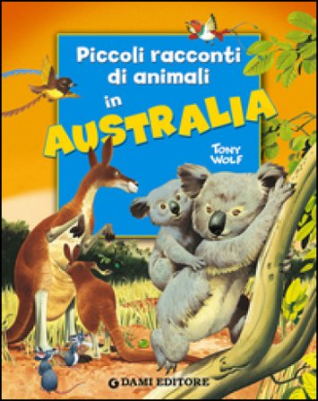 Piccoli racconti di animali in Australia Pierangela Fiorani