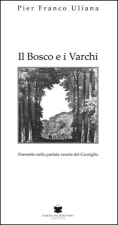 Il bosco e i varchi. Testo veneto Pier Franco Uliana