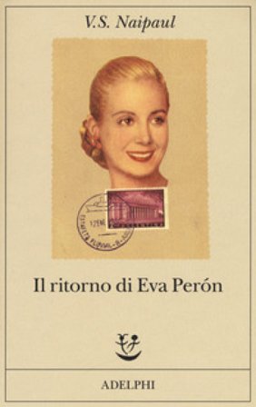 Il ritorno di Eva Perón Vidiadhar Suraj Naipaul