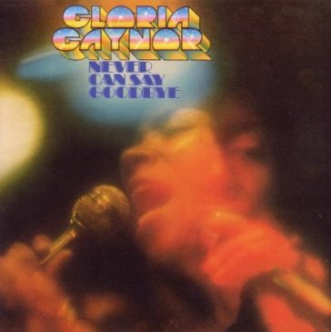 Never can say goodbye Gloria Gaynor