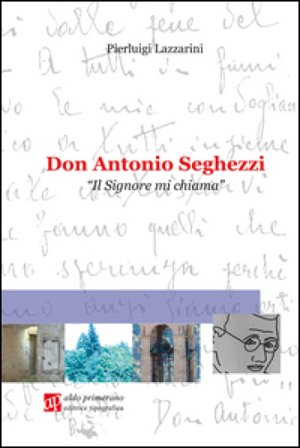 Don Antonio Seghezzi. Il Signore mi chiama Pierluigi Lazzarini