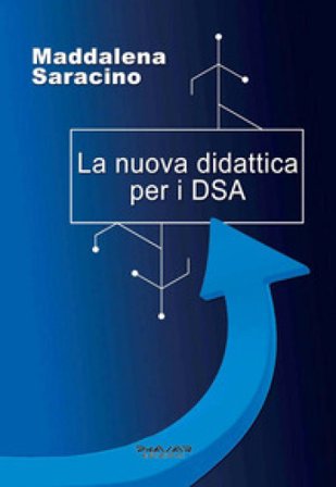 La nuova didattica per i DSA Maddalena Saracino