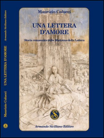 Una lettera d'amore. Storia romanzata della Madonna della Lettera Maurizio Colucci
