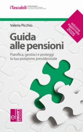 Guida alle pensioni. Pianifica, gestisci e proteggi la tua posizione previdenziale Valeria Picchio