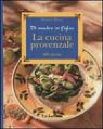 La cucina provenzale. Di madre in figlia. 200 ricette Marion Payan
