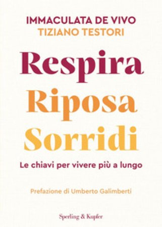 Respira riposa sorridi. Le chiavi per vivere più a lungo Immaculata De Vivo