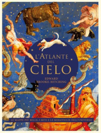 L'atlante del cielo. Le mappe più belle, i miti e le meraviglie dell'universo Edward Brooke-Hitching