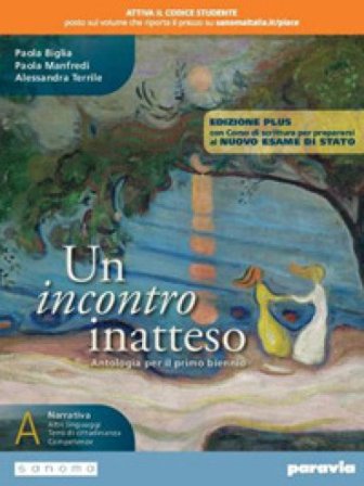 Un incontro inatteso. Con Corso di scrittura per prepararsi al nuovo esame di Stato. Ediz. plus. Per le Scuole superiori. Con e-book. Con espansione 