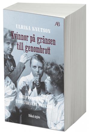Kvinnor på gränsen till genombrott : grupporträtt av Tidevarvets kvinnor - Bok av Ulrika Knutson - Pocket