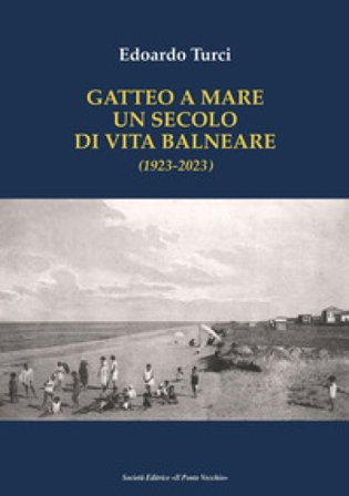 Gatteo a Mare. Un secolo di vita balneare (1923-2023) Edoardo Turci
