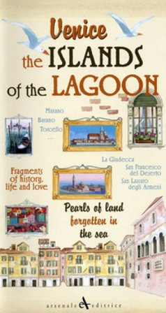 Venice. The islands of the lagoon. Pearls of land forgotten in the sea Giovanni Cavarzere