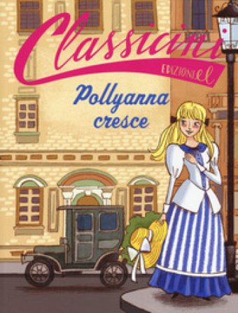 Pollyanna cresce da Eleanor Hodgam Porter. Classicini. Ediz. a colori Sabina Colloredo