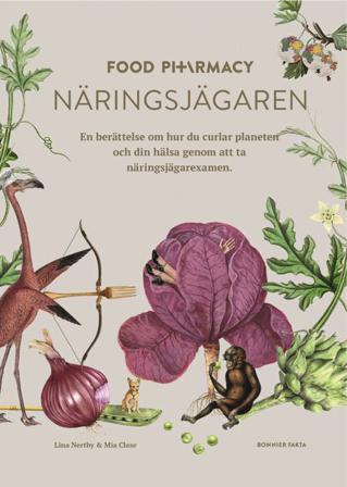 Food Pharmacy - näringsjägaren : en berättelse om hur du curlar planeten och din hälsa genom att ta näringsjägarexamen - Bok av Lina Nertby Aurell & M