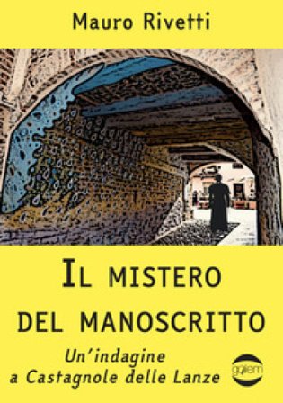 Il mistero del manoscritto. Un'indagine a Castagnole delle Lanze Mauro Rivetti
