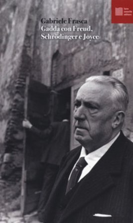 Gadda con Freud, Schrödinger e Joyce Gabriele Frasca