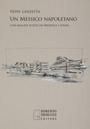 Un Messico napoletano. Con una scelta di ballate da «Ridateci i sogni» Peppe Lanzetta