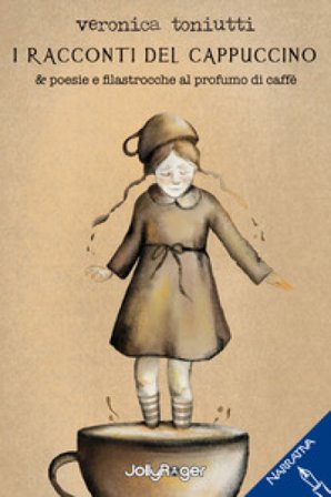 I racconti del cappuccino & poesie e filastrocche al profumo di caffè. Con Segnalibro Veronica Toniutti