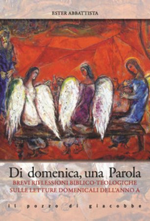 Di domenica, una parola. Brevi riflessioni biblico-teologiche sulle letture domenicali dell'Anno A Ester Abbattista