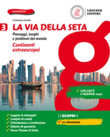 La via della seta. Paesaggi, luoghi e problemi del mondo. Con Atlante. Per la Scuola media. Con e-book. Con espansione online. Vol. 3: Continenti 