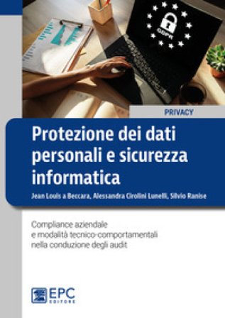 Protezione dei dati personali e sicurezza informatica. Compliance aziendale e modalità tecnico-comportamentali nella conduzione degli audit Jean Louis